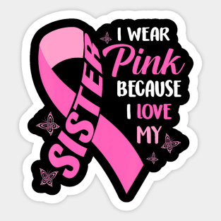 I Wear  Because I Love My Sister Breast Cancer Awareness Sticker